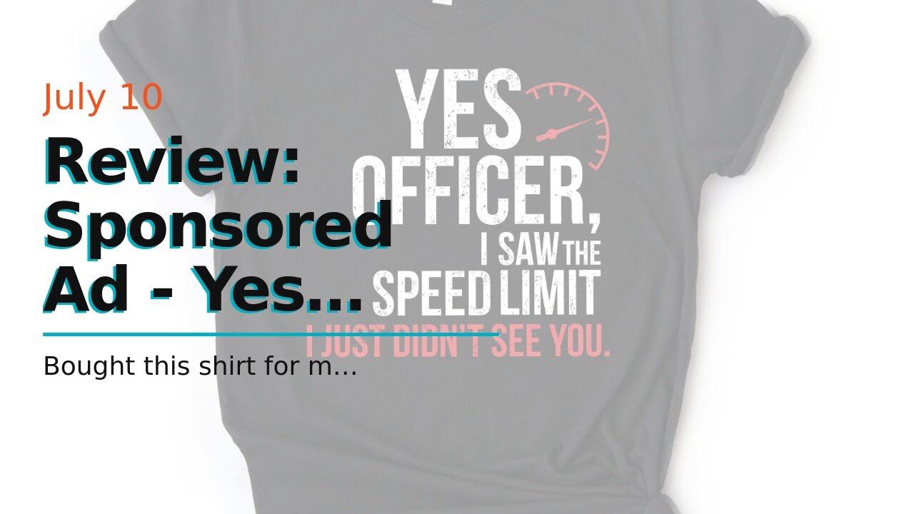 Review: Sponsored Ad - Yes Officer I Saw The Speed Limit - Car Enthusiast Gift T-Shirt