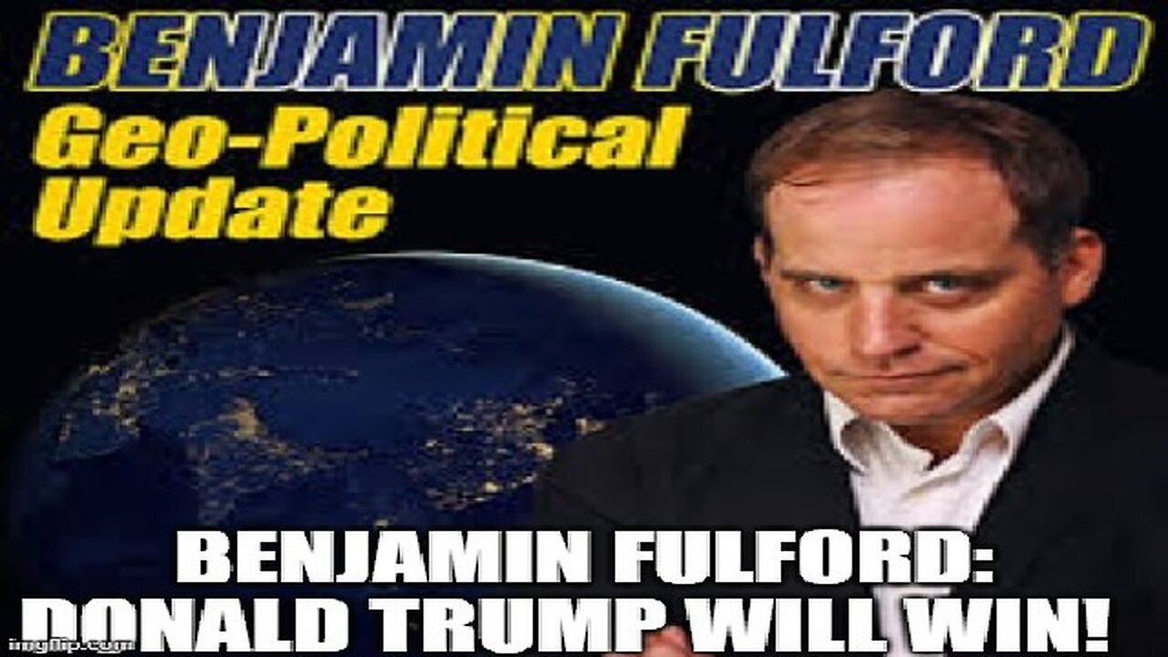 Benjamin Fulford: Donald Trump Will WIN 10/19/2024!