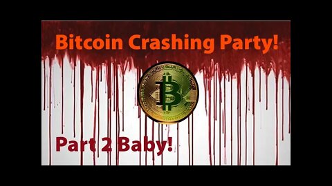 Bitcoin Crashing Party Part 2 Baby!