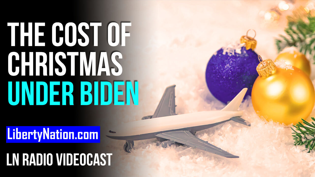 The Cost of Christmas Under Joe Biden – LN Radio Videocast