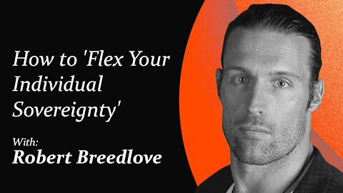 How to 'Flex Your Individual Sovereignty' | Robert Breedlove