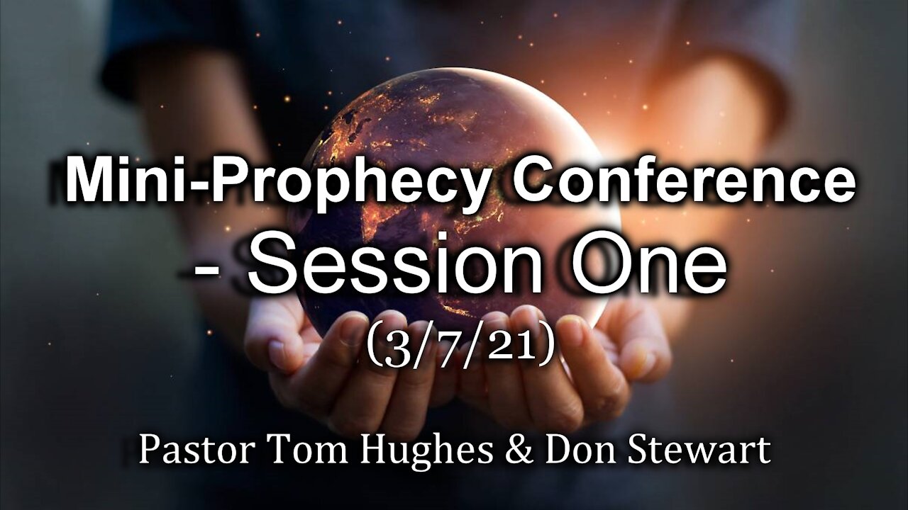 Mini-Prophecy Conference - Session One - 3/7/21