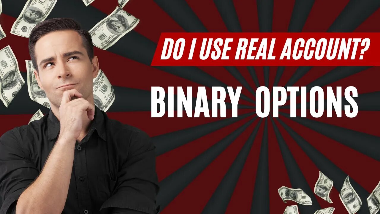 Do i Use Real Account When i Trade Binary Options