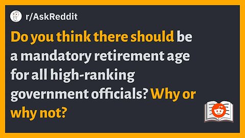 r/AskReddit - Do you think there should be a mandatory retirement age for all government officials?