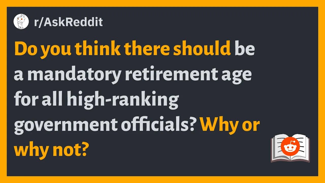 r/AskReddit - Do you think there should be a mandatory retirement age for all government officials?