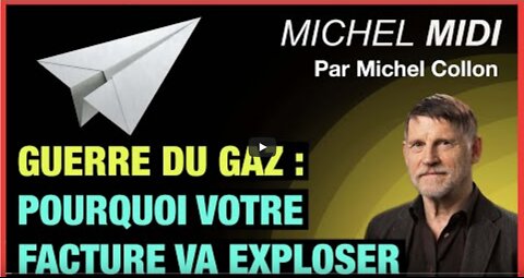 Guerre du gaz pourquoi votre facture va exploser - Michel Midi