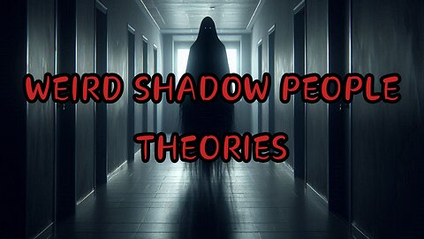 WEIRD SHADOW PEOPLE THEORIES