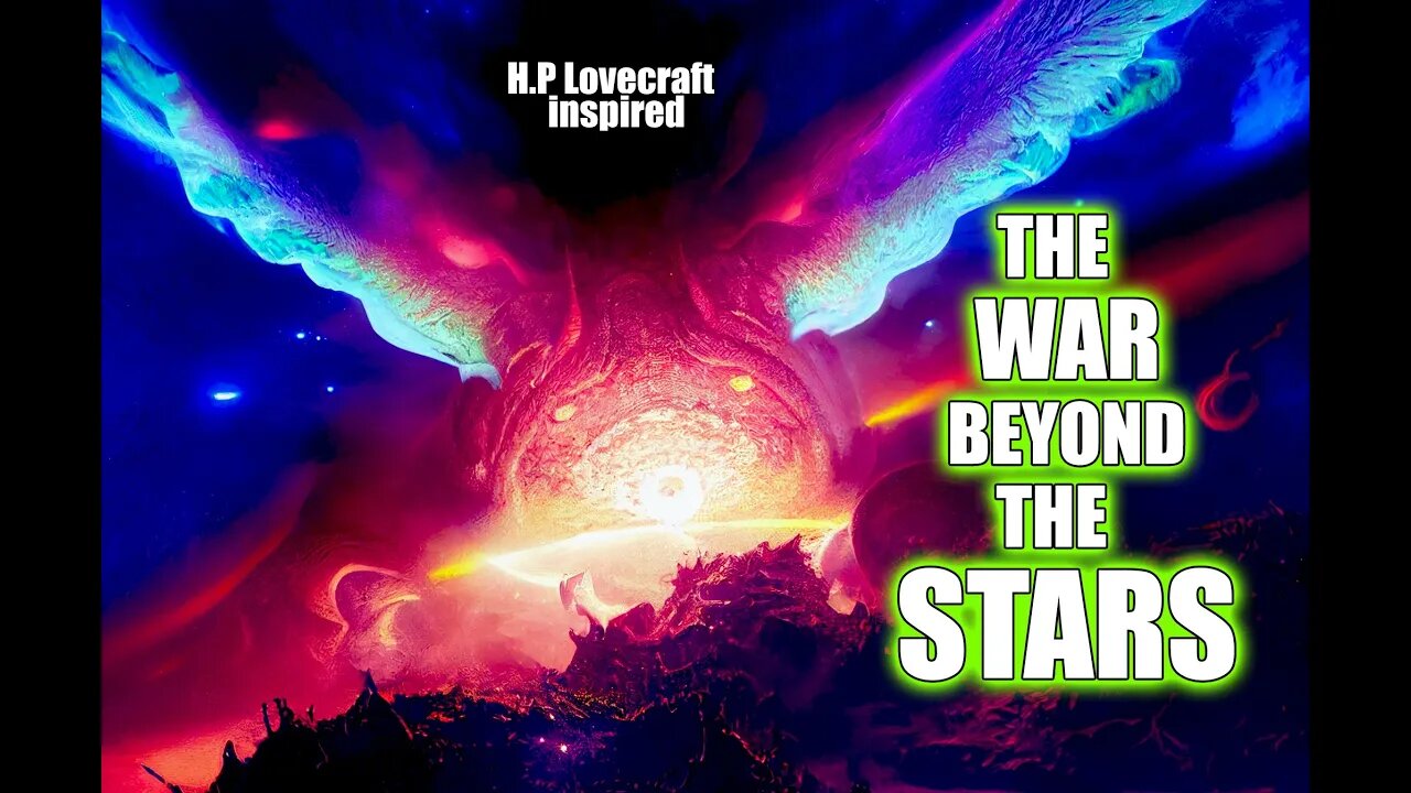 Lovecraft, The War Beyond The Stars part 1. My Cosmic Horror