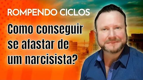 Como conseguir se afastar de um narcisista | ROMPENDO CICLOS PODCAST #001