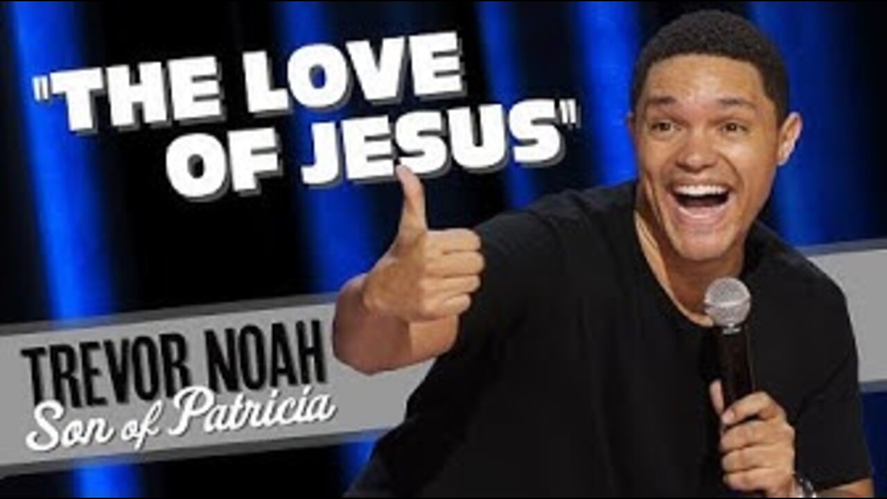 The Love of JESUS, Trevor noah (from son of patrica on Netflix