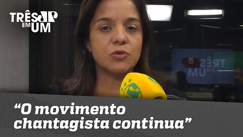 Vera Magalhães: "O movimento chantagista continua"