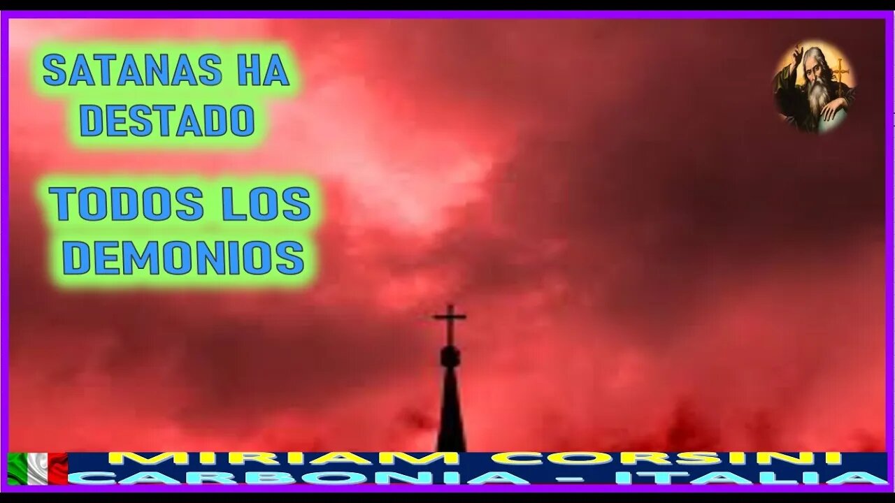 SATANAS HA DESATADO TODOS LOS DEMONIOS - MENSAJE DE DIOS PADRE A MIRIAM CORSII