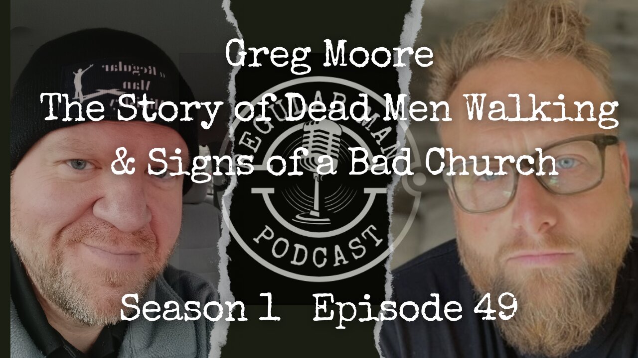 Live Stream Greg Moore The Story of Dead Men Walking & Signs of a Bad Church S1E49