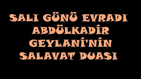 SALI GÜNÜ EVRADI / ABDÜLKADİR GEYLANİNİN SALAVAT DUASI