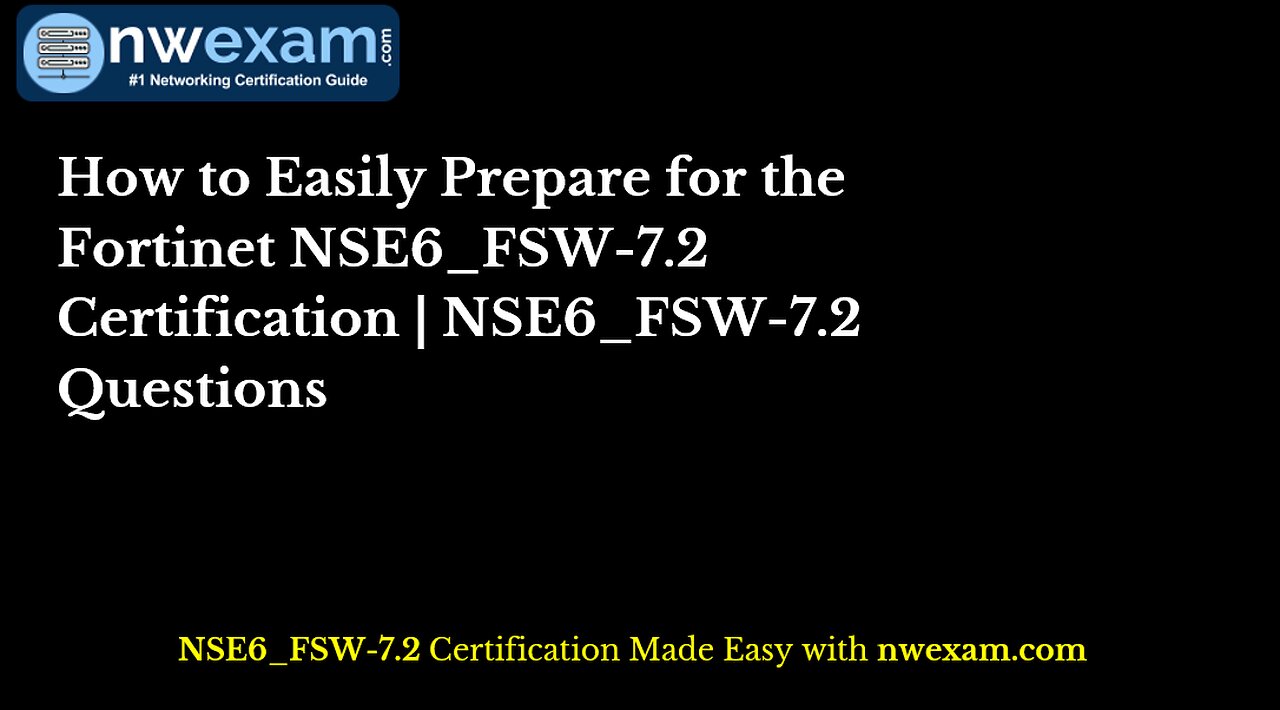 How to Easily Prepare for the Fortinet NSE6_FSW-7.2 Certification | NSE6_FSW-7.2 Questions