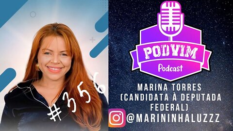 MARINA TORRES (CANDIDATA A DEPUTADA FEDERAL) - PODVIM #356