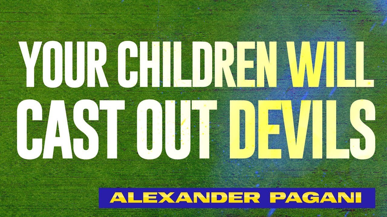 Your Children Will CAST OUT DEVILS!