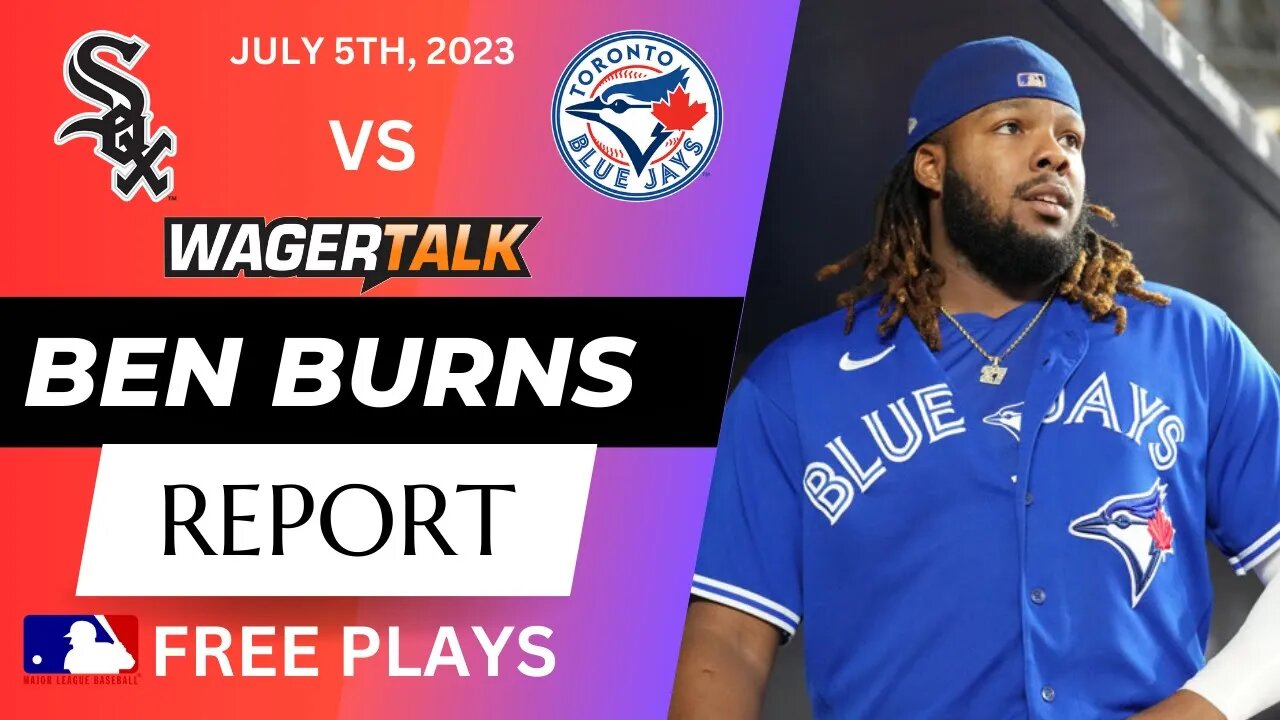 MLB Picks and Predictions | Toronto Blue Jays vs Chicago White Sox | Ben Burns Report July 5