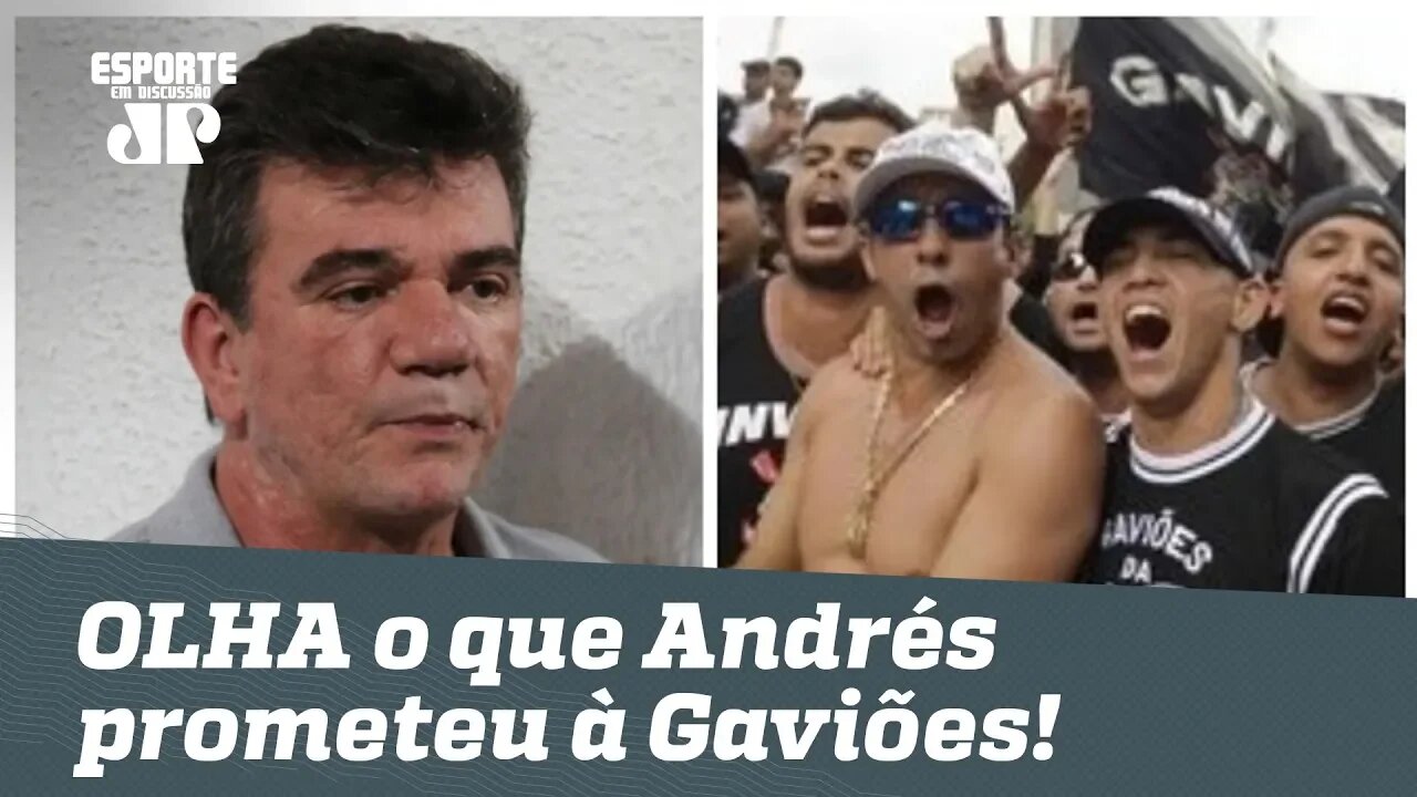 Bastidores: OLHA o que Andrés prometeu à Gaviões em reunião!