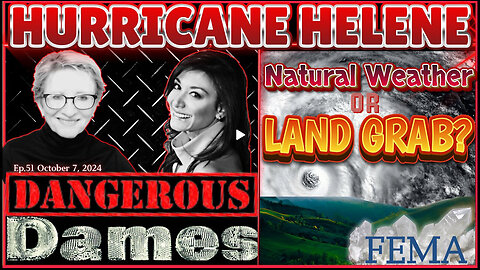 Dangerous Dames | Ep: 51 Hurricane Helene & Milton: Natural Weather or Land Grab?