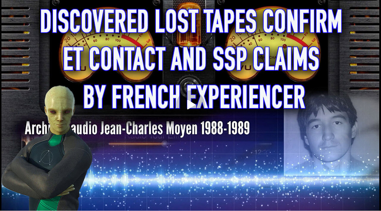 Discovered Lost Tapes Confirm ET Contact & SSP claims by French Experiencer