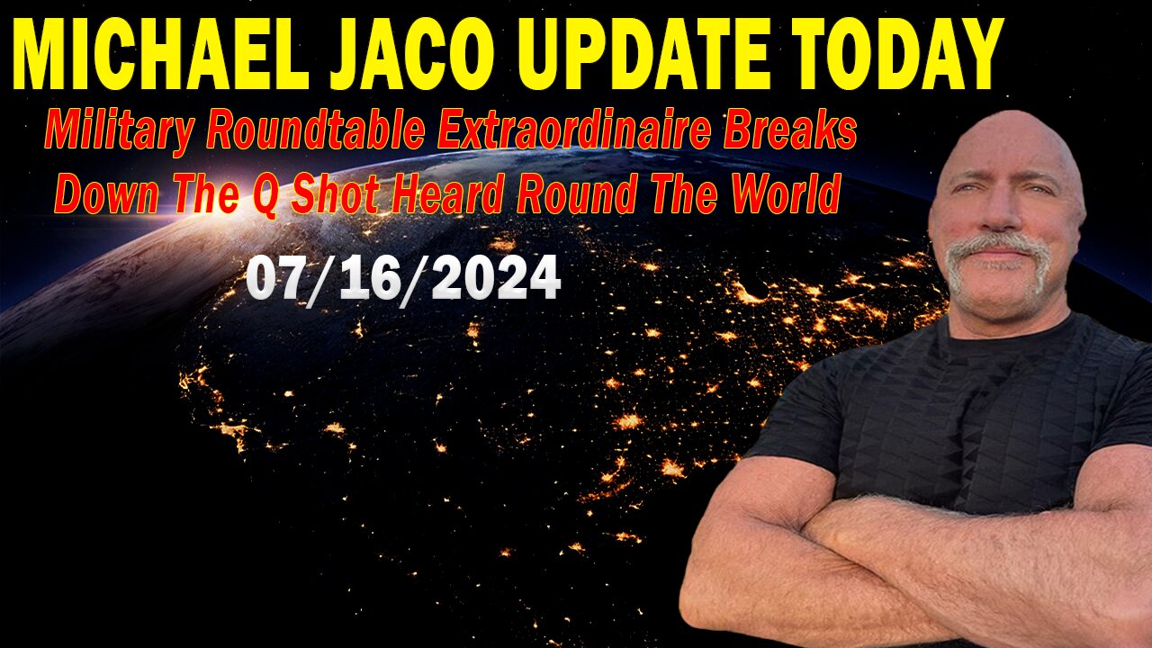 Michael Jaco Update Today: "Michael Jaco Important Update, July 16, 2024"