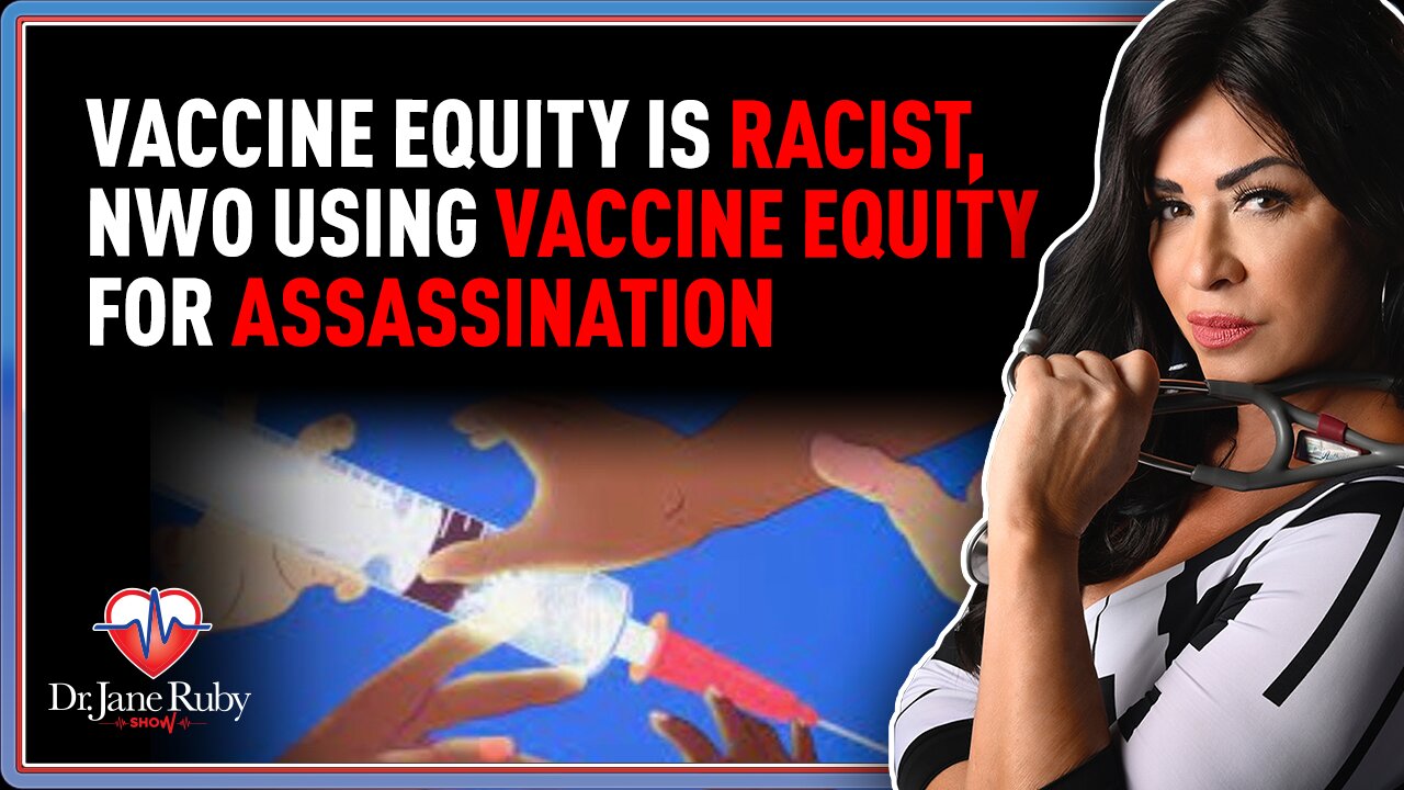 Vaccine Equity Is Racist, NWO Using Vaccine Equity For Assassination