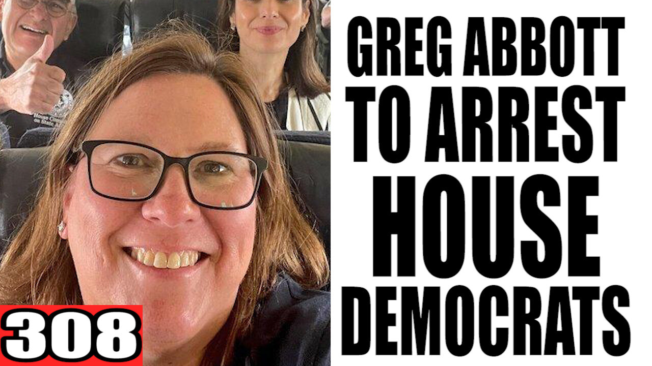 309. Greg Abbott to ARREST House Democrats