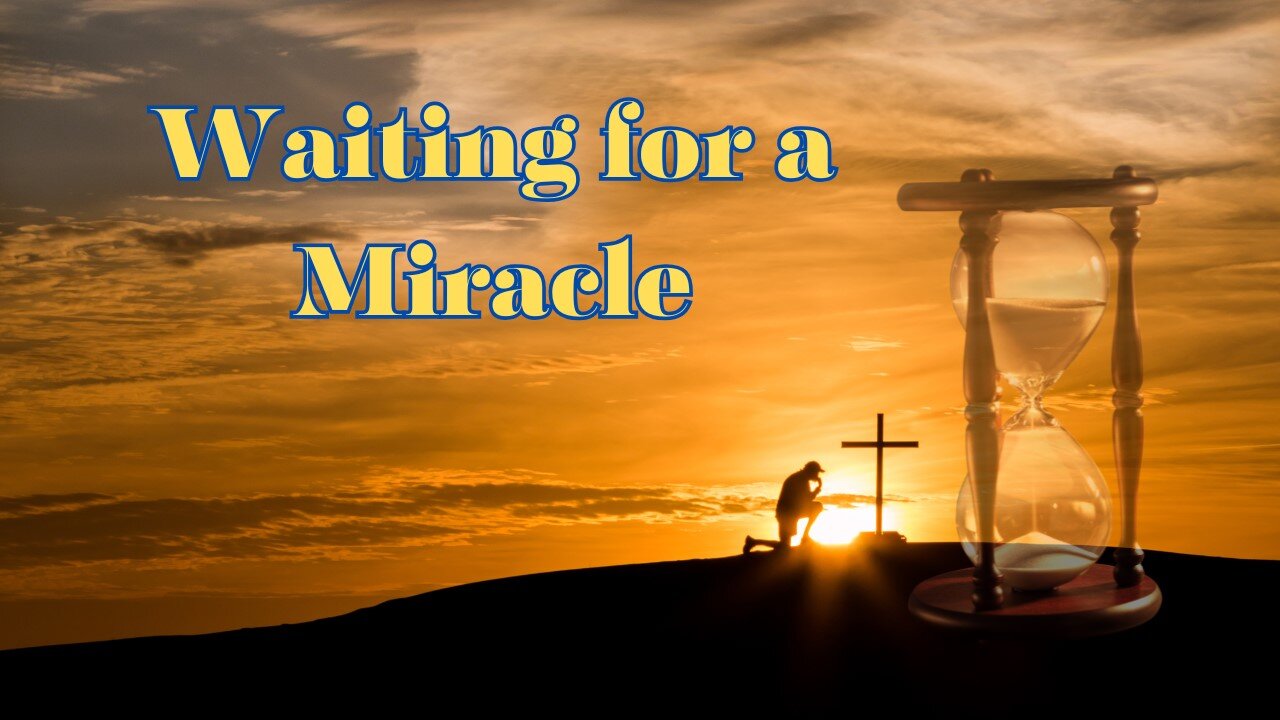 Waiting For A Miracle