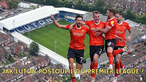 Jak Luton Town postoupil v roce 2023 poprvé do Premier League!