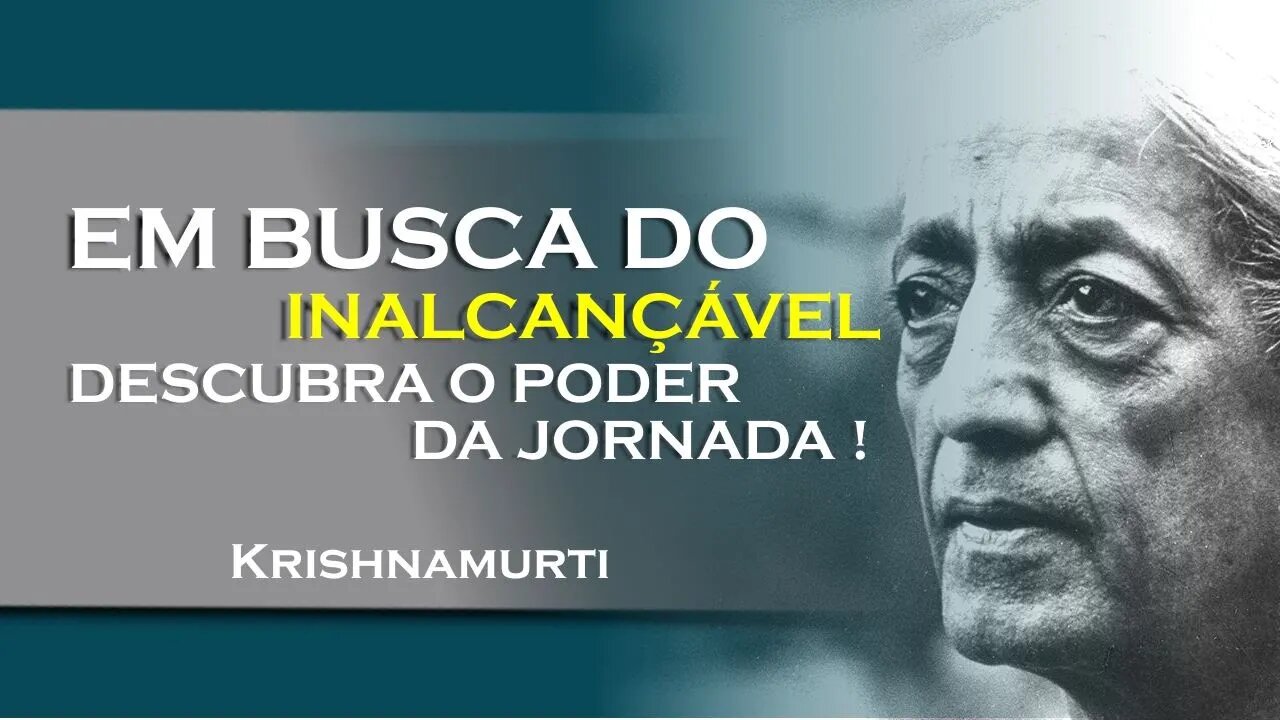 Uma busca em vão transcenda as limitações do tempo! , OUTUBRO, KRISHNAMURTI