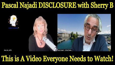 Pascal Najadi DISCLOSURE with Sherry B- This is A Video Everyone Needs to Watch!