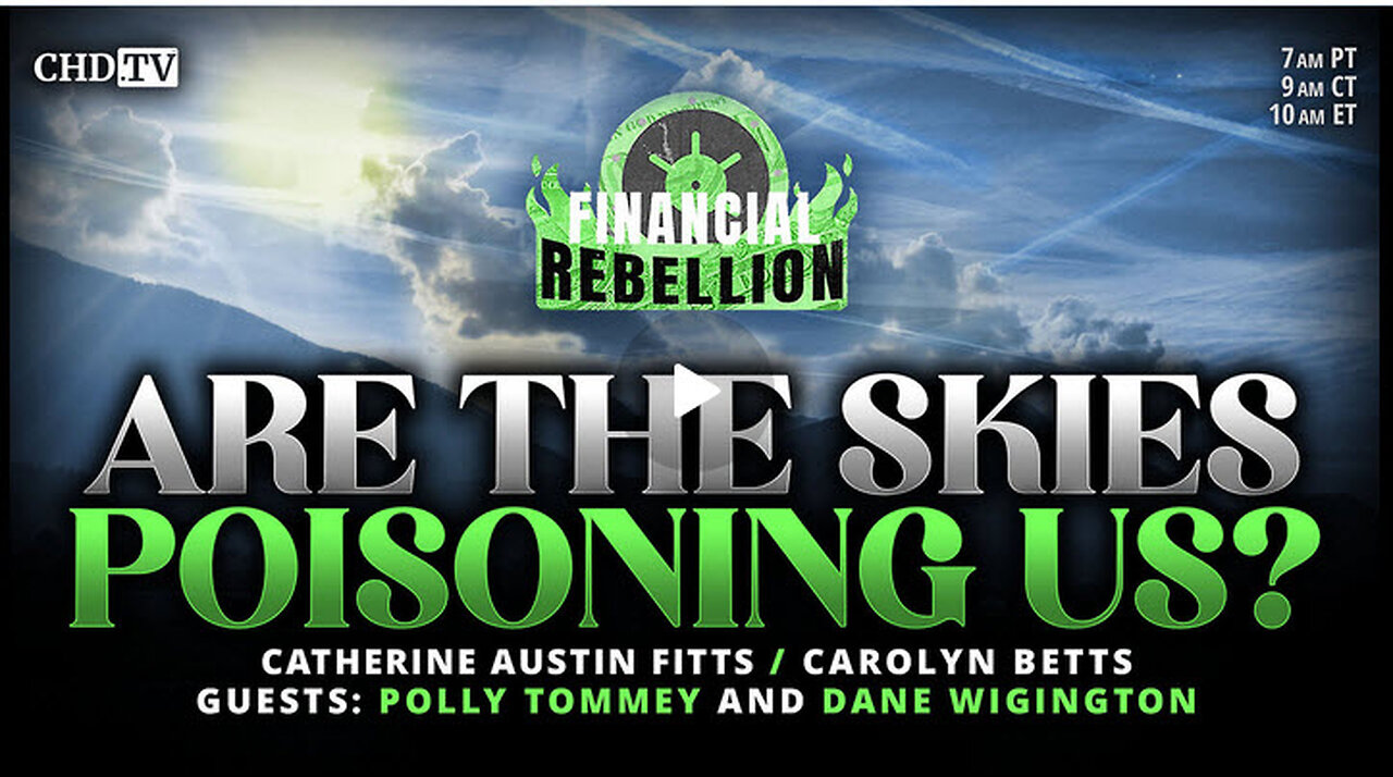 Are the Skies Poisoning Us? -Dane Wigington-Catherine Austin Fitts