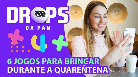 6 JOGOS PARA BRINCAR DURANTE AS VÍDEOCHAMADAS! | DROPS da Pan 30/04/20