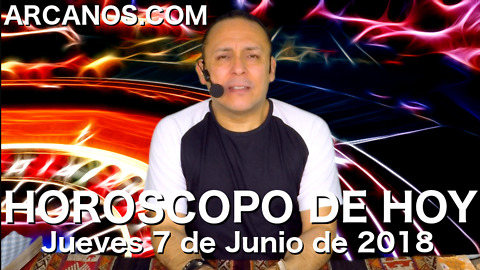 HOROSCOPO DE HOY ARCANOS Jueves 7 de Junio de 2018