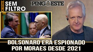 Bolsonaro era espionado por Moraes desde 2021 [AUGUSTO NUNES]