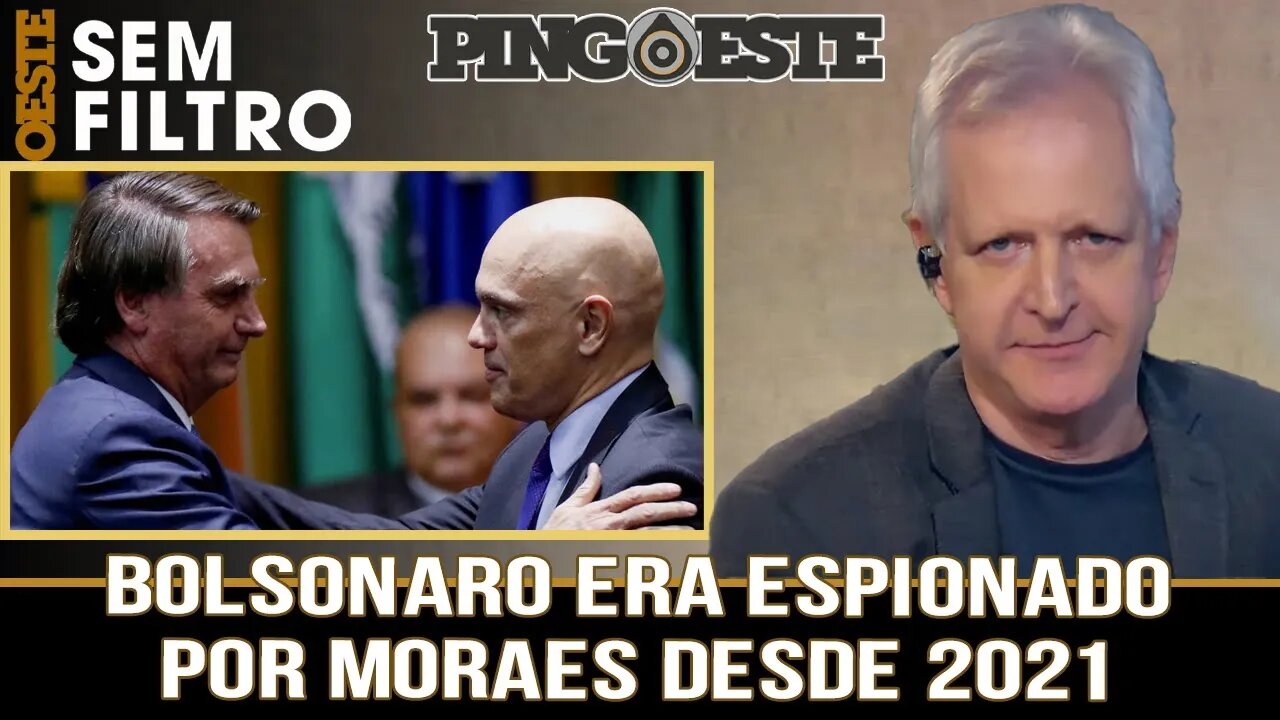 Bolsonaro era espionado por Moraes desde 2021 [AUGUSTO NUNES]