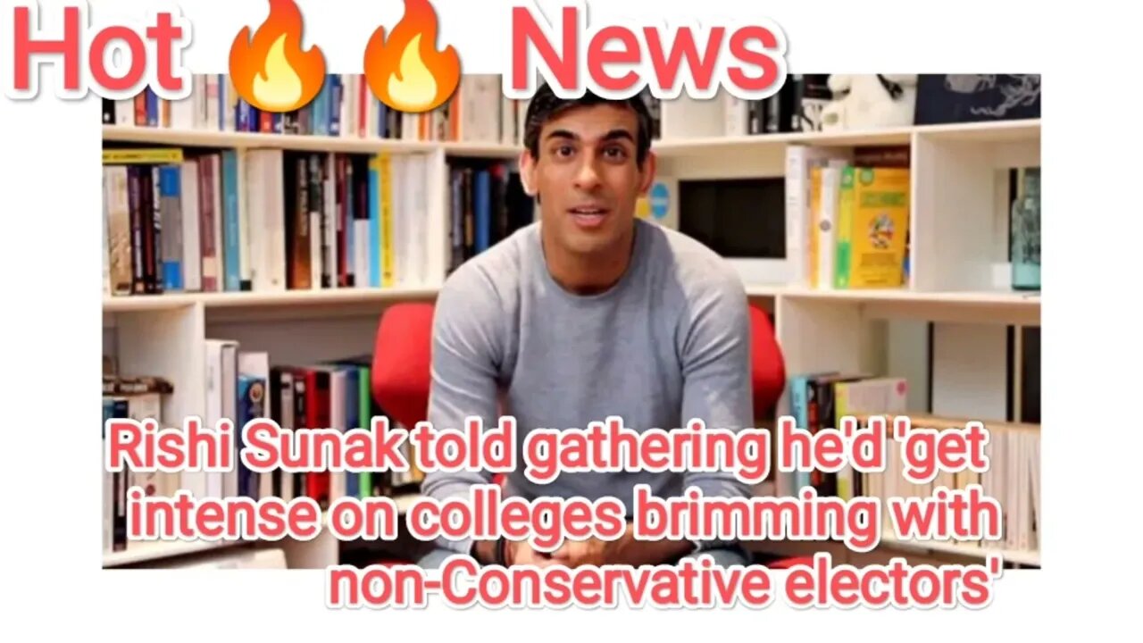 Rishi Sunak told gathering he'd 'get intense on colleges brimming with non-Conservative electors'