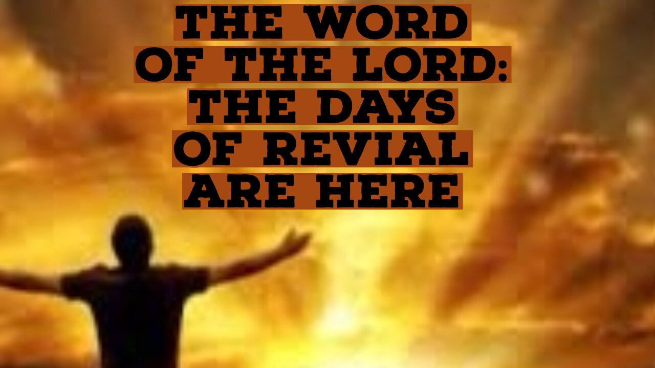 WORD OF THE LORD: THE DAYS OF REVIVAL ARE HERE