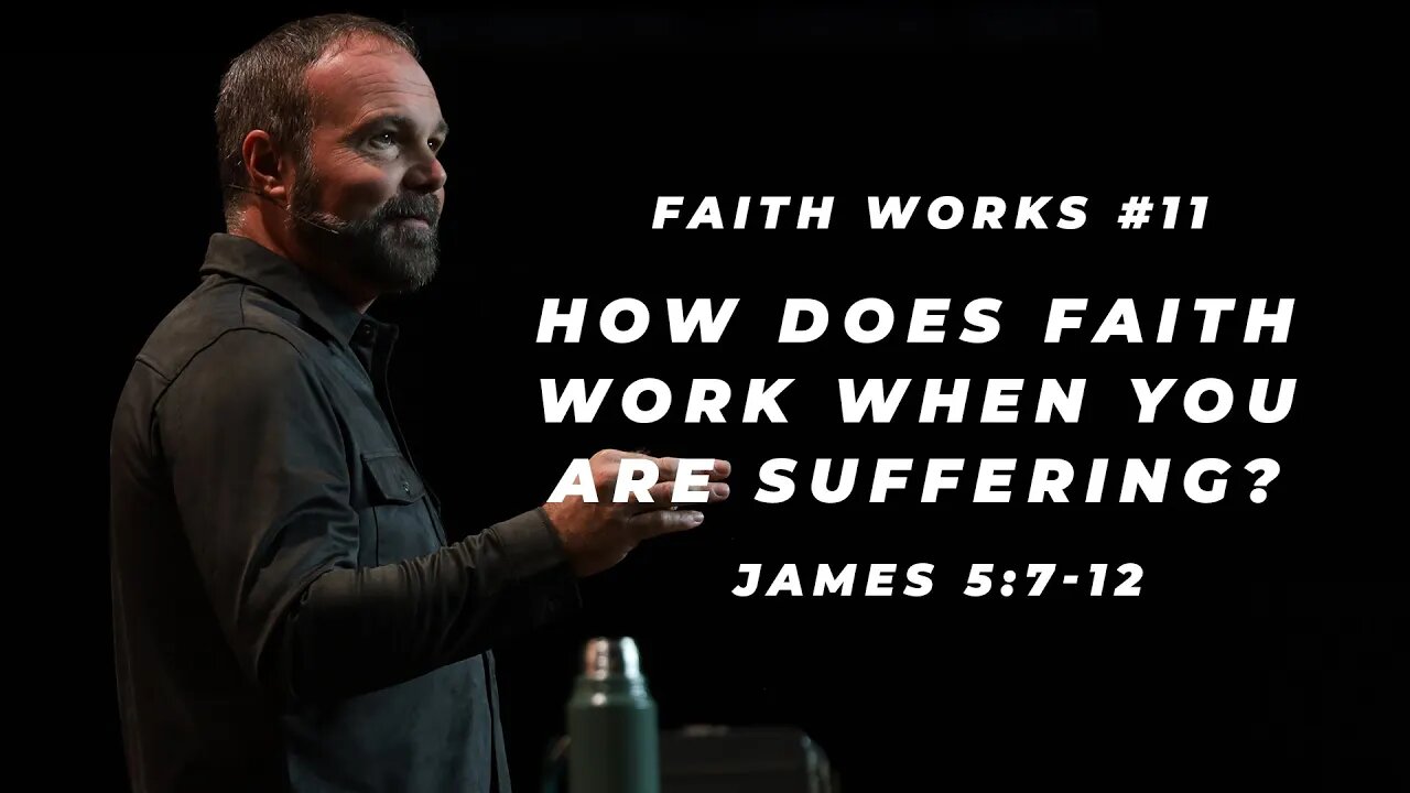 James #11 - How does faith work when you are suffering?
