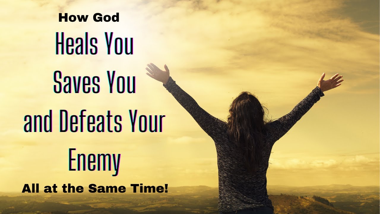 How God Heals You, Saves You, & Defeats Your Enemy All At the Same Time!