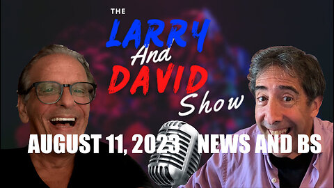 The Larry and David Show Ep.8 -The News 8-11-2023