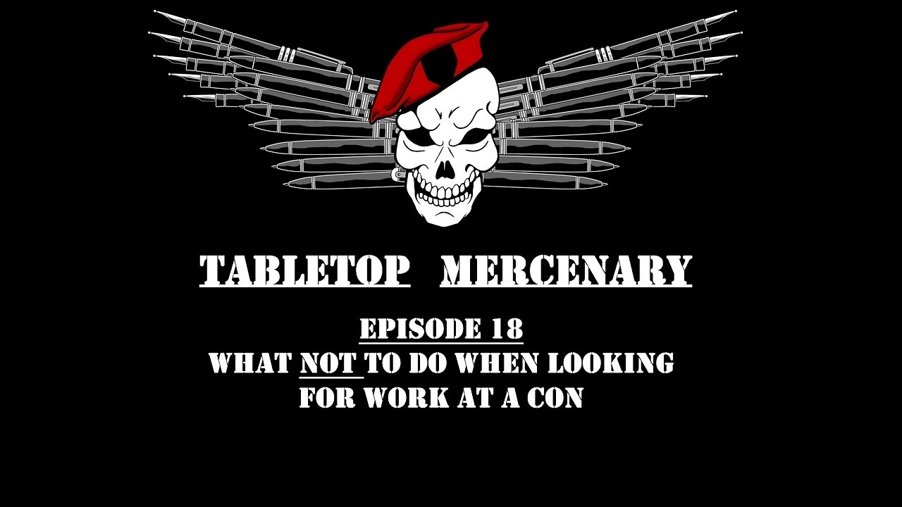 Tabletop Mercenary, Episode 18: How NOT To Get Freelance Work At A Con