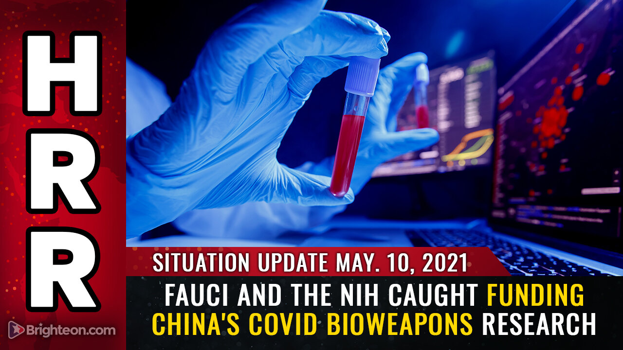 Situation Update, 5/10/21 - Fauci and the NIH caught funding China's covid bioweapons research