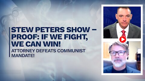 Stew Peters Show - PROOF: If We FIGHT, We Can WIN! Attorney Defeats Communist Mandate!