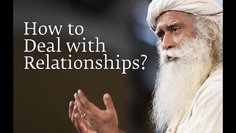 Dealing With Relationships Ft. Sadhguru