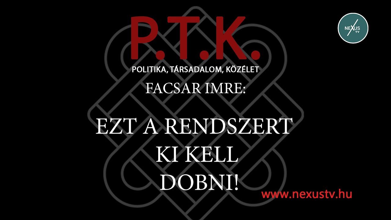 Facsar Imre: EZT A RENDSZERT KI KELL DOBNI! - P.T.K.