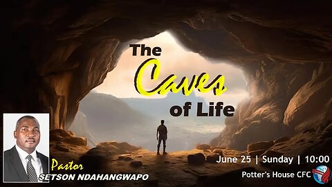 SUNDAY SERVICE AM | Pst Setson Ndahangwapo | THE CAVES OF LIFE | 10:00 | 25 June 2023