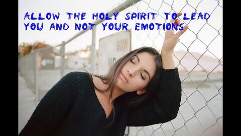 Morning prayer-Allow the Holy Spirit to lead you and not your emotions