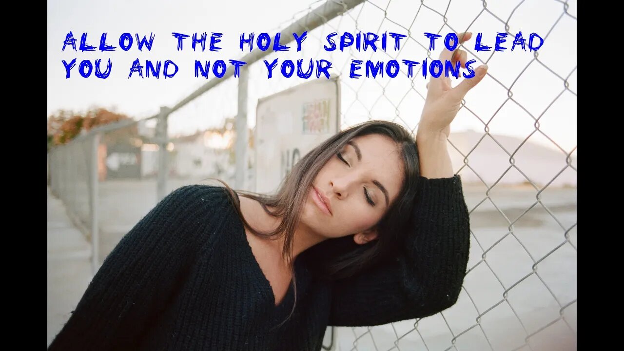 Morning prayer-Allow the Holy Spirit to lead you and not your emotions
